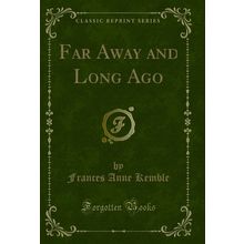 Far Away and Long Ago (Classic Reprint)