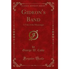 Gideon's Band: A Tale of the Mississippi (Classic Reprint)