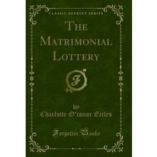 The Matrimonial Lottery (Classic Reprint)