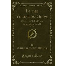 In the Yule-Log Glow, Vol. 2 of 4: Christmas Tales From Around the World