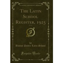 The Latin School Register, 1925, Vol. 44 (Classic Reprint)