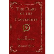 The Flare of the Footlights (Classic Reprint)