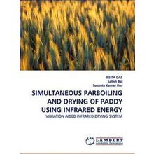 Simultaneous Parboiling and Drying of Paddy Using Infrared Energy - Ipsita Das