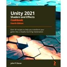 Unity 2021 Shaders and Effects Cookbook - Over 50 Recipes to Help you Transform