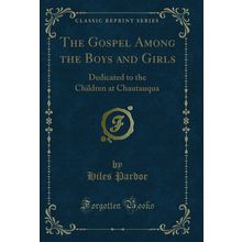 The Gospel Among the Boys and Girls: Dedicated to the Children at Chautauqua