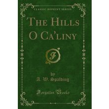 The Hills O Ca'liny (Classic Reprint)