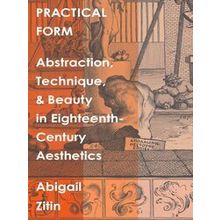 Practical Form - Abstraction, Technique, and Beauty in Eighteenth-Century Aesthe