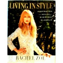 Living in Style - Inspiration and Advice for Everyday Glamour - Rachel Zoe