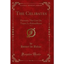 The Celibates, Vol. 1: Pierrette; The Curé De Tours; La Rabouilleuse