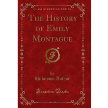 The History of Emily Montague (Classic Reprint)