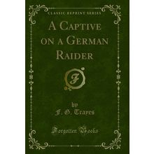 A Captive on a German Raider (Classic Reprint)