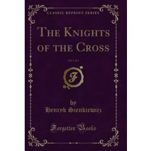 The Knights of the Cross, Vol. 1 of 2 (Classic Reprint)