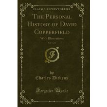 The Personal History of David Copperfield, Vol. 1 of 2: With Illustrations