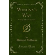 Winona's Way: A Story of Reconstruction (Classic Reprint)