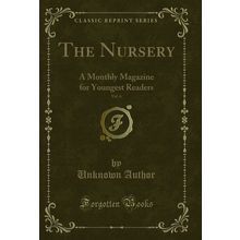 The Nursery, Vol. 6: A Monthly Magazine for Youngest Readers (Classic Reprint)