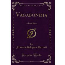 Vagabondia: A Love Story (Classic Reprint)