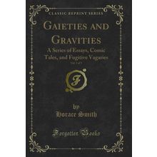 Gaieties and Gravities, Vol. 3 of 3: A Series of Essays, Comic Tales