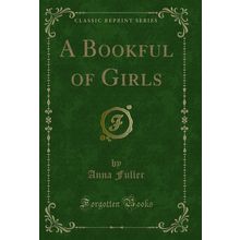 A Bookful of Girls (Classic Reprint)