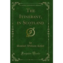 The Itinerant, in Scotland, Vol. 7 (Classic Reprint)