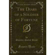 The Diary of a Soldier of Fortune (Classic Reprint)
