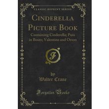 Cinderella Picture Book: Containing Cinderella; Puss in Boots (Classic Reprint)