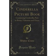 Cinderella Picture Book: Containing Cinderella; Puss in Boots (Classic Reprint)