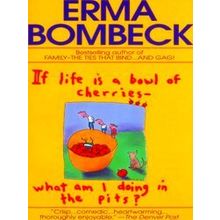 If Life Is a Bowl of Cherries What Am I Doing in the Pits