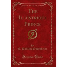 The Illustrious Prince (Classic Reprint)