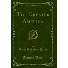The Greater America (Classic Reprint)