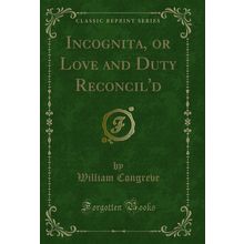 Incognita, or Love and Duty Reconcil'd (Classic Reprint)