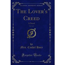 The Lover's Creed, Vol. 3 of 3: A Novel (Classic Reprint)