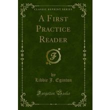 A First Practice Reader (Classic Reprint)