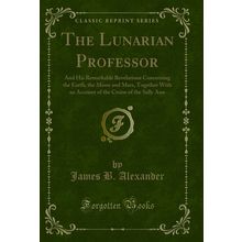 The Lunarian Professor (Classic Reprint)