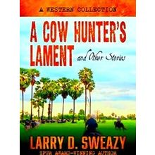 A Cow Hunter's Lament And Other Stories: A Western Collection