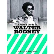 A Rebel's Guide To Walter Rodney