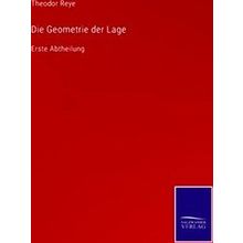 Die Geometrie Der Lage - Theodor Reye