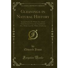 Gleanings in Natural History: Second Series (Classic Reprint)