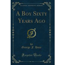 A Boy Sixty Years Ago (Classic Reprint)