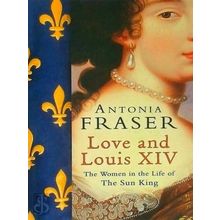 Love and Louis Xiv by Antonia Fraser