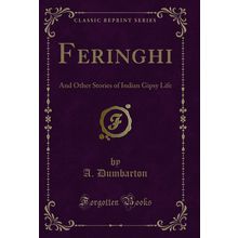 Feringhi: And Other Stories of Indian Gipsy Life (Classic Reprint)