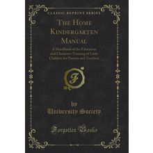 The Home Kindergarten Manual (Classic Reprint)