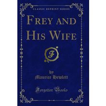 Frey and His Wife (Classic Reprint)