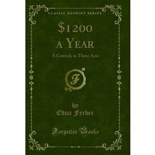 1200 a Year: A Comedy in Three Acts (Classic Reprint)