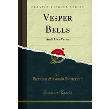 Vesper Bells: And Other Verses (Classic Reprint)