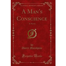 A Man's Conscience: A Novel (Classic Reprint)