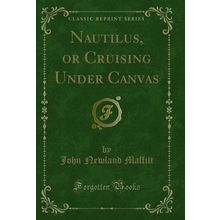Nautilus, or Cruising Under Canvas (Classic Reprint)