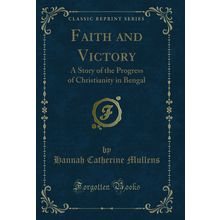 Faith and Victory: A Story of the Progress of Christianity in Bengal