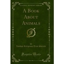A Book About Animals (Classic Reprint)