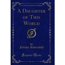 A Daughter of This World (Classic Reprint)