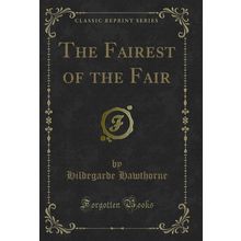The Fairest of the Fair (Classic Reprint)